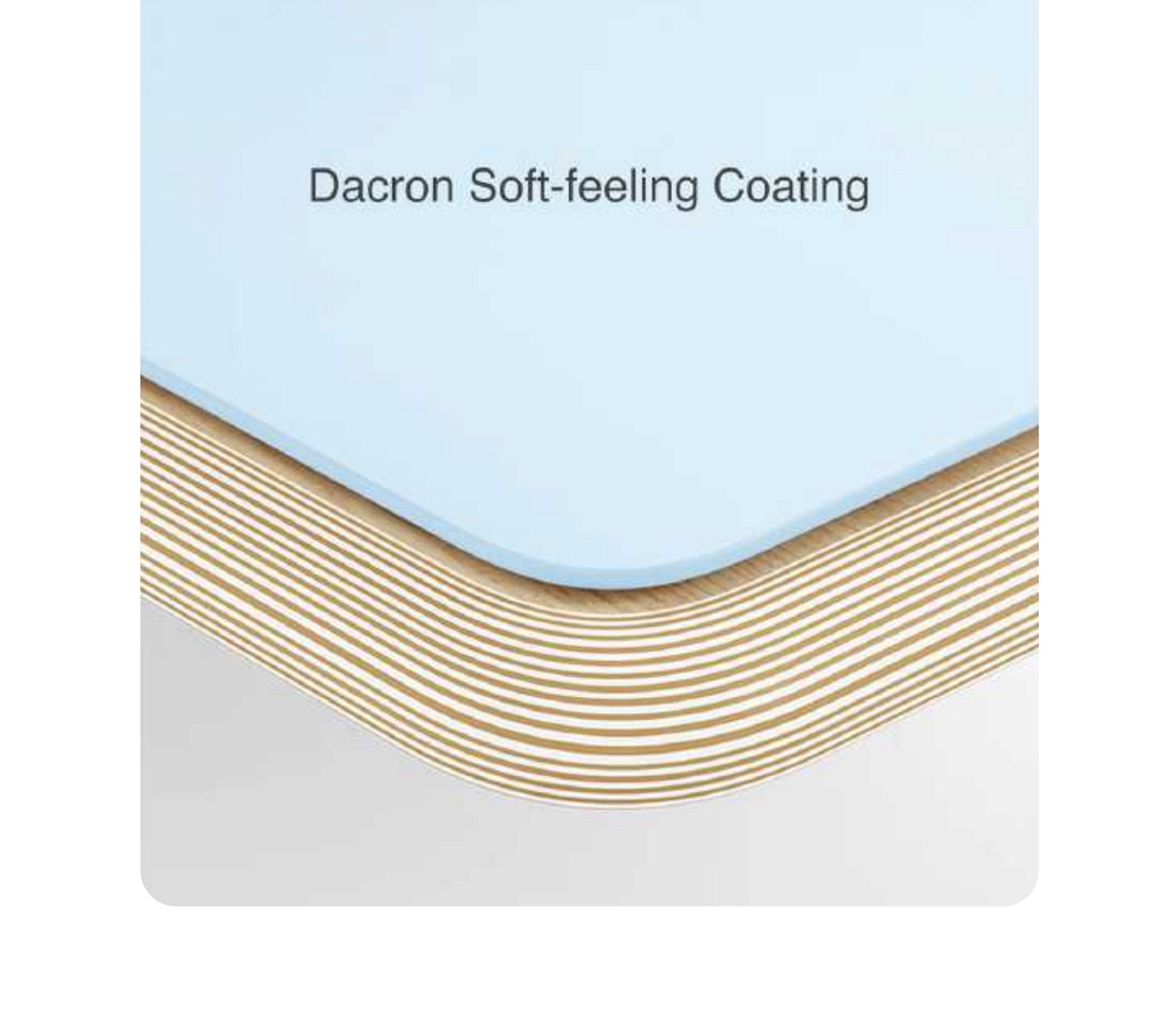 Dacron soft-feel desktop layers